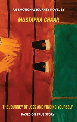 The Journey of Loss and Finding Yourself by Chaar, Mustapha