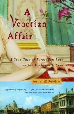A Venetian Affair: A True Tale of Forbidden Love in the 18th Century by Di Robilant, Andrea