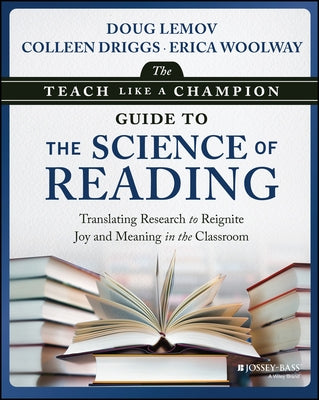 The Teach Like a Champion Guide to the Science of Reading: Translating Research to Reignite Joy and Meaning in the Classroom by Lemov, Doug