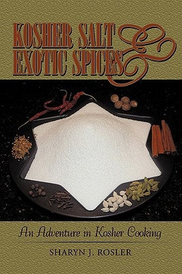 Kosher Salt and Exotic Spices: An Adventure in Kosher Cooking by Sharyn J. Rosler