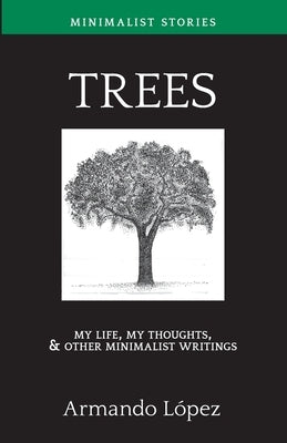My Life, My Thoughts, & Other Minimalist Writings by Lopez, Armando