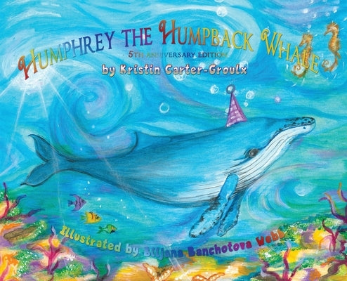 Humphrey the Humpback Whale - 5th Anniversary Edition by Carter-Groulx, Kristin