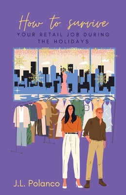 How to Survive Your Retail Job During the Holidays by Polanco, J. L.