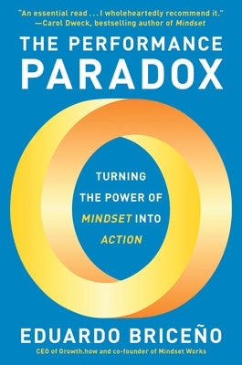 The Performance Paradox: Turning the Power of Mindset Into Action by Briceño, Eduardo