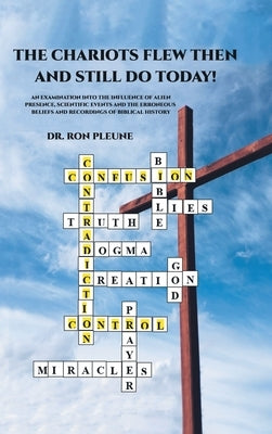 The Chariots Flew Then And Still Do Today! by Dr Ron Pleune