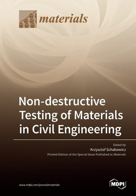 Non-destructive Testing of Materials in Civil Engineering by Schabowicz, Krzysztof