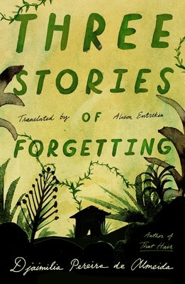 Three Stories of Forgetting by Almeida, Djaimilia Pereira de