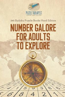 Number Galore for Adults to Explore 240 Sudoku Puzzle Books Hard Edition by Puzzle Therapist
