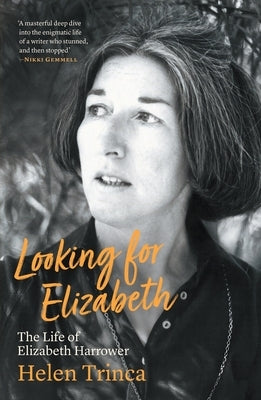 Looking for Elizabeth: The Life of Elizabeth Harrower by Trinca, Helen