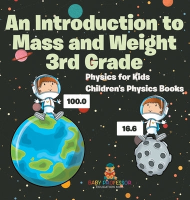 An Introduction to Mass and Weight 3rd Grade: Physics for Kids Children's Physics Books by Baby Professor