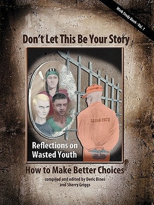 Don't Let This Be Your Story: How to Make Better Choices by Bines, Deric