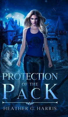Protection of the Pack: An Urban Fantasy Novel by Harris, Heather G.