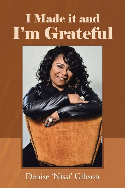 I Made it and I'm Grateful by Gibson, Denise 'Nissi'