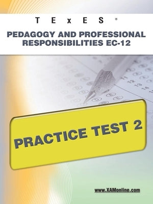 TExES Pedagogy and Professional Responsibilities Ec-12 Practice Test 2 by Wynne, Sharon A.