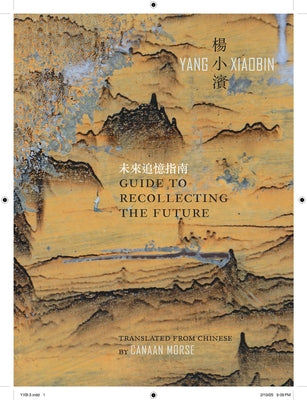 Guide to Recollecting the Future: Selected Poems by Yang, Xiaobin