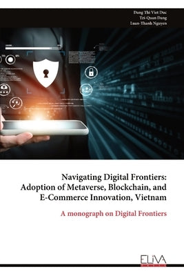 Navigating Digital Frontiers: Adoption of Metaverse, Blockchain, and E-Commerce Innovation, Vietnam by Duc, Dang Thi Viet