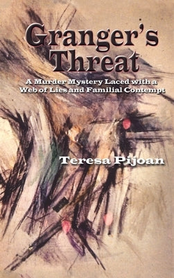 Granger's Threat: A Murder Mystery Laced with a Web of Lies and Familial Contempt by Pijoan, Teresa