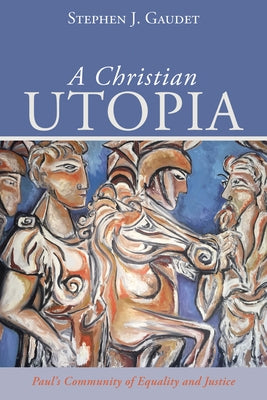 A Christian Utopia: Paul's Community of Equality and Justice by Gaudet, Stephen J.