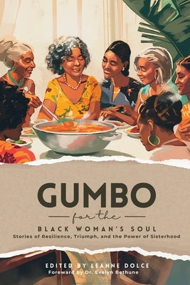 Gumbo for the Black Woman's Soul: Stories of Resilience, Triumph, and the Power of Sisterhood by Dolce, Leanne
