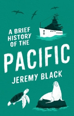 A Brief History of the Pacific: The Great Ocean by Black, Jeremy
