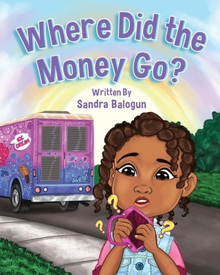 Where Did the Money Go? by Balogun, Sandra