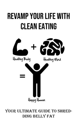 Revamp Your Life With Clean Eating: Your Ultimate Guide to Shredding Belly Fat by Noda, Omar