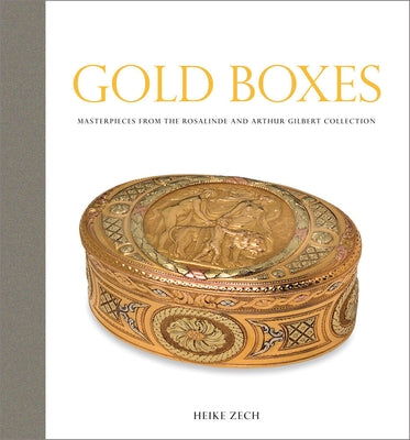 Gold Boxes: Masterpieces from the Rosalinde and Arthur Gilbert Collection by Zech, Heike