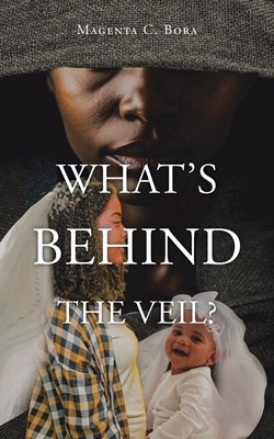 What's Behind the Veil? by Bora, Magenta C.
