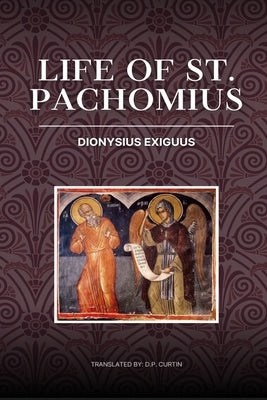 Life of St. Pachomius by Dionysius Exiguus