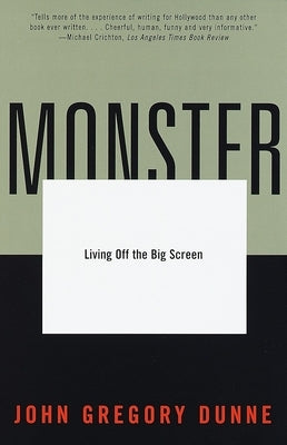 Monster: Living Off the Big Screen by Dunne, John Gregory