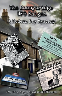 The Bonnybridge UFO Enigma (A Modern Day Mystery) by Robinson, Malcolm