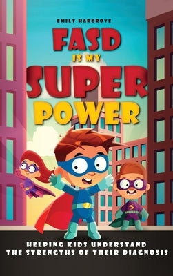 FASD is My Superpower by Hargrove, Emily