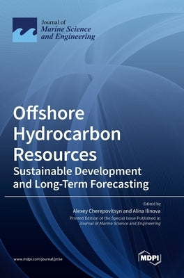Offshore Hydrocarbon Resources: Sustainable Development and Long-Term Forecasting by Cherepovitsyn, Alexey