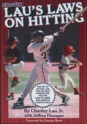 Lau's Laws on Hitting: The Art of Hitting .400 for the Next Generation; Follow Lau's Laws and Improve Your Hitting! by Lau, Charley