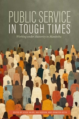 Public Service in Tough Times: Working Under Austerity in Manitoba by Hajer, Jesse