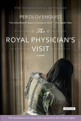 The Royal Physician's Visit: Power, Seduction, and Scandal in the Court of a Mad King by Enquist, Per Olov