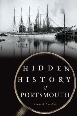 Hidden History of Portsmouth by Knoblock, Glenn a.