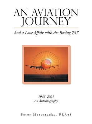 An Aviation Journey: And a Love Affair with the Boeing 747 by Marossz?ky Fraes, Peter