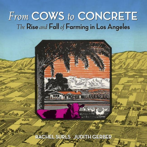 From Cows to Concrete: The Rise and Fall of Farming in Los Angeles by Surls, Rachel