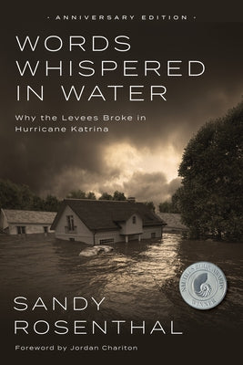 Words Whispered in Water, Anniversary Edition: Why the Levees Broke in Hurricane Katrina by Rosenthal, Sandy