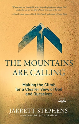 The Mountains Are Calling: Making the Climb for a Clearer View of God and Ourselves by Stephens, Jarrett