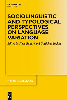 Sociolinguistic and Typological Perspectives on Language Variation by BallarÃ¨, Silvia
