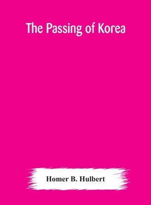 The passing of Korea by B. Hulbert, Homer