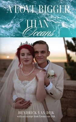 A Love Bigger Than Oceans: With an excerpt from Emma van Dijk by Dijk, Hendrick Van