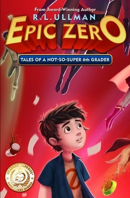 Epic Zero: Tales of a Not-So-Super 6th Grader by Ullman, R. L.