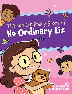 The Extraordinary Story of No Ordinary Liz by Sutherland, Elizabeth