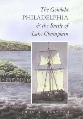 The Gondola Philadelphia and the Battle of Lake Champlain by Bratten, John R.