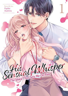 His Sensual Whisper: The Voice That Sets Me on Fire Vol. 1 by Asahina, Pyoko