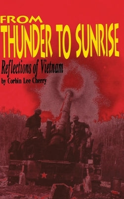 From Thunder to Sunrise: Reflections of Vietnam by Cherry, Corbin L.