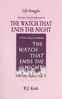 Life Struggle: Hugh Maclennan's the Watch That Ends the Night by Keith, W. J.